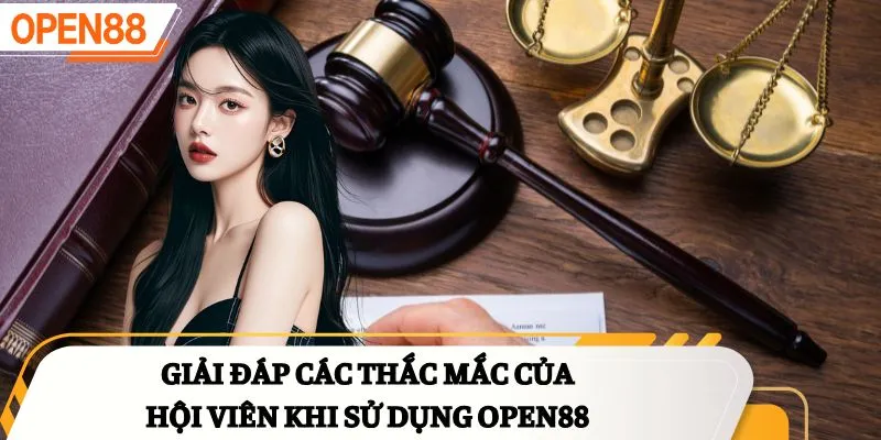 Giải đáp các thắc mắc của hội viên khi sử dụng OPEN88